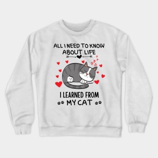 All I Need To Know About Life I Learned From My Cat Crewneck Sweatshirt